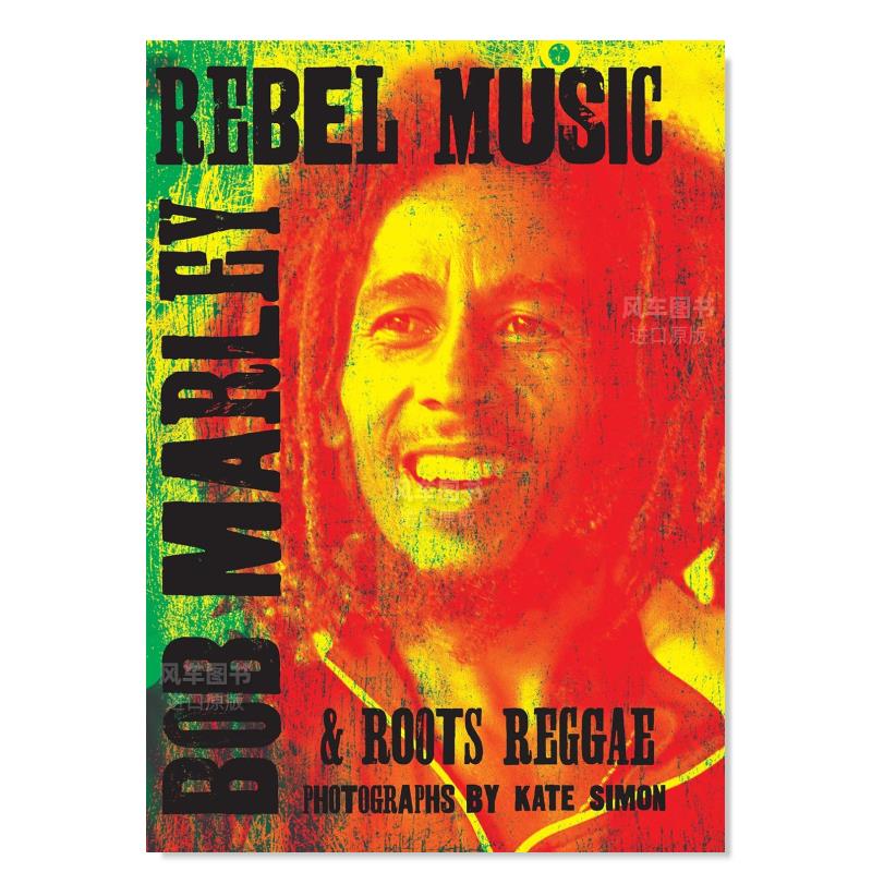 【预 售】反叛音乐:鲍勃·马利和根源雷鬼 Rebel Music: Bob Marley & Roots Reggae英文传记原版图书外版进口书籍Kate Simon