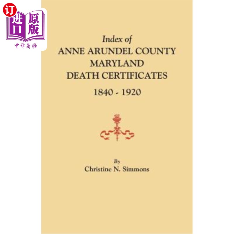 海外直订Index of Anne Arundel County, Maryland, Death Certificates, 1840-1920 马里兰州安妮阿伦德尔县索引，死亡证明