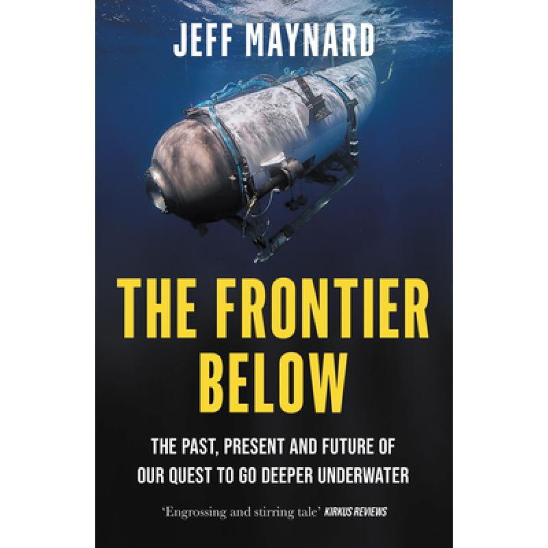【4周达】The Frontier Below: The Past, Present and Future of Our Quest to Go Deeper Underwater [9780008532765]