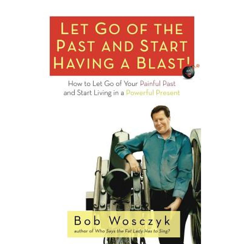 【4周达】Let Go of the Past and Start Having a Blast! How to Let Go of Your Painful Past and Start Li... [9781627872867]