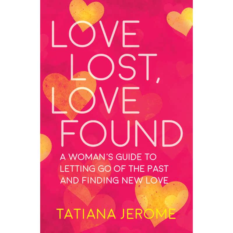 【4周达】Love Lost, Love Found: A Woman's Guide to Letting Go of the Past and Finding New Love [9781608684779]