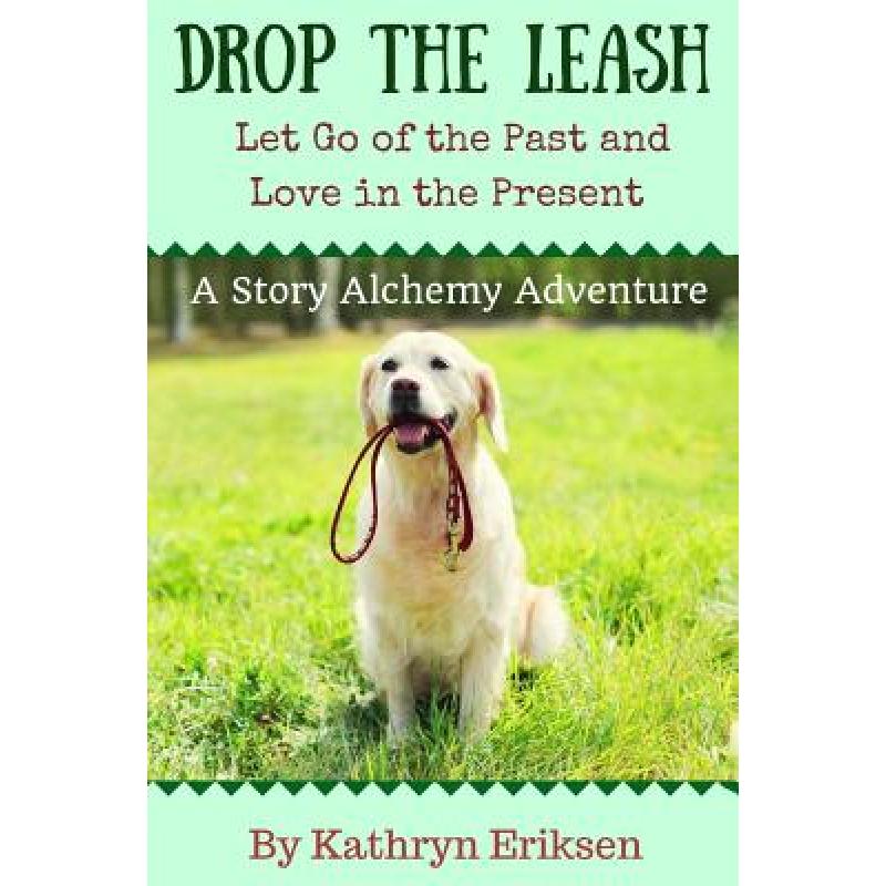 【4周达】Drop the Leash: Let Go of Your Past and Love in the Present [9780981728360]