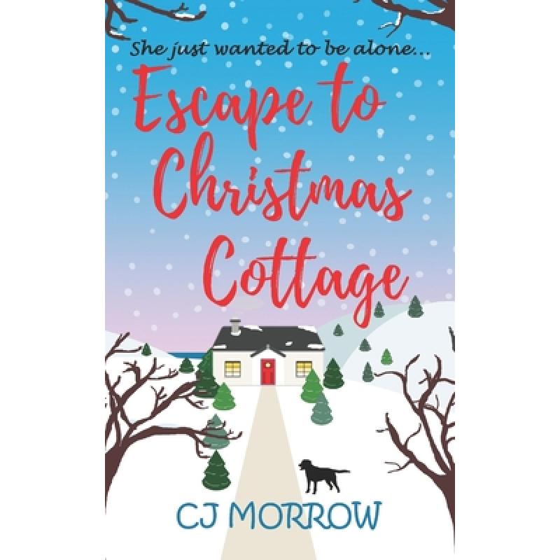 【4周达】Escape to Christmas Cottage: A cosy Christmas romantic comedy about letting go of the past [9781913807047]
