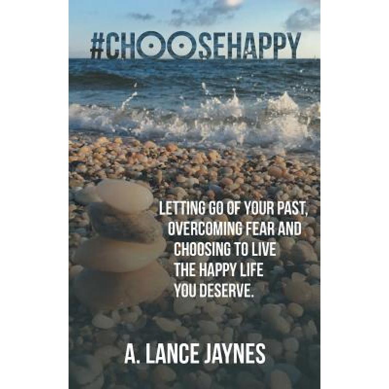【4周达】#ChooseHappy: Letting go of your past, Overcoming fear and Choosing to live the Happy life y... [9781504386098]
