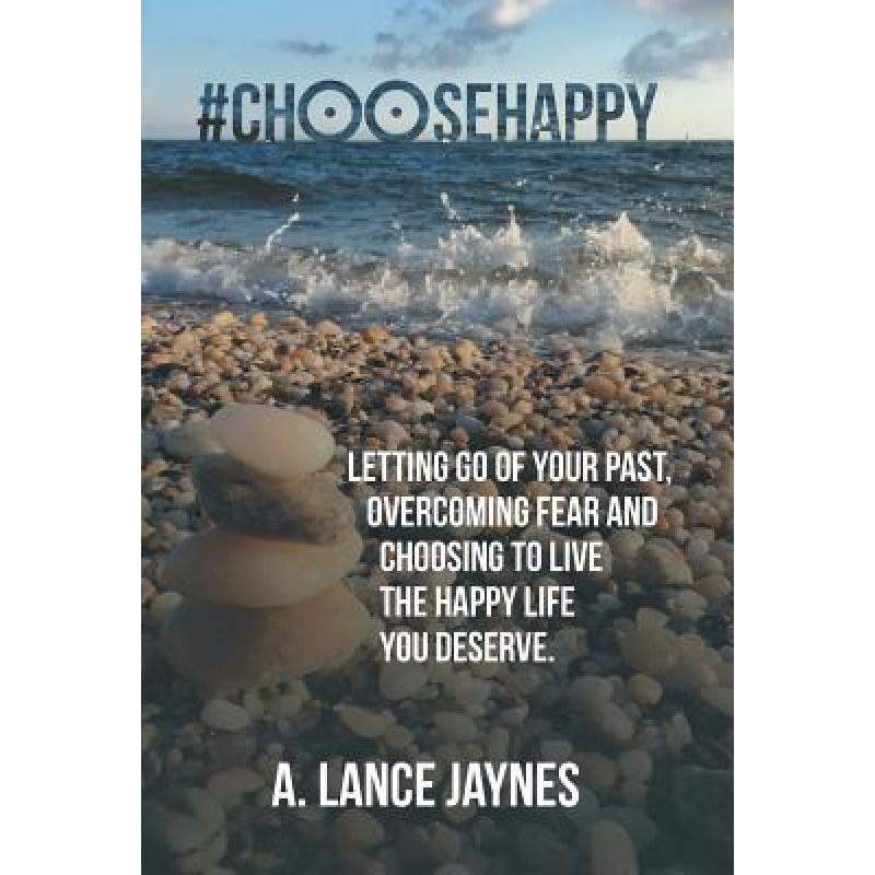 【4周达】#ChooseHappy: Letting go of your past, Overcoming fear and Choosing to live the Happy life y... [9781504386111]