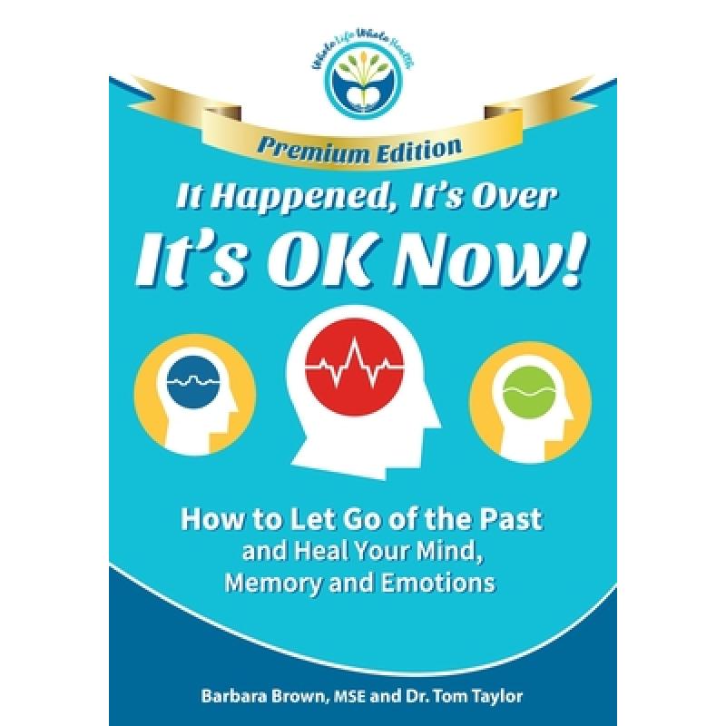 【4周达】It Happened, It's Over, It's OK Now - PREMIUM EDITION: How to Let Go of the Past and Heal Yo... [9781929921447]