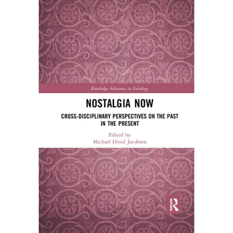 【4周达】Nostalgia Now: Cross-Disciplinary Perspectives on the Past in the Present [9781032173887]