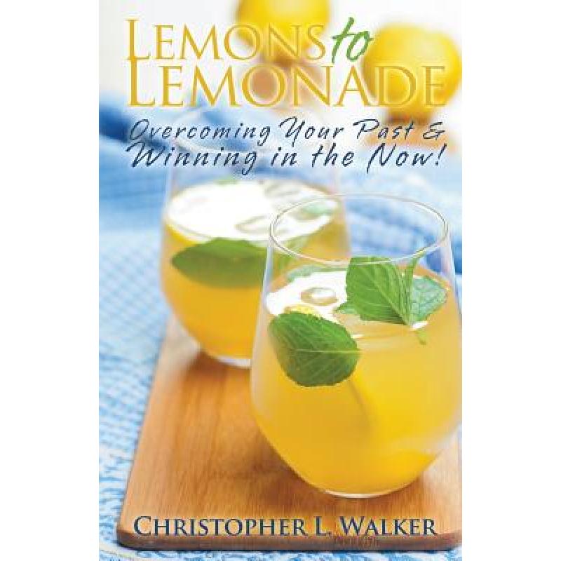 【4周达】Lemons to Lemonade: Overcoming Your Past & Winning in the Now! [9780615831381]