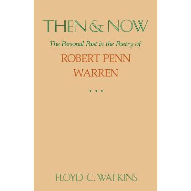 预订 Then and Now: The Personal Past in the Poetry of Robert Penn Warren [9780813155234]
