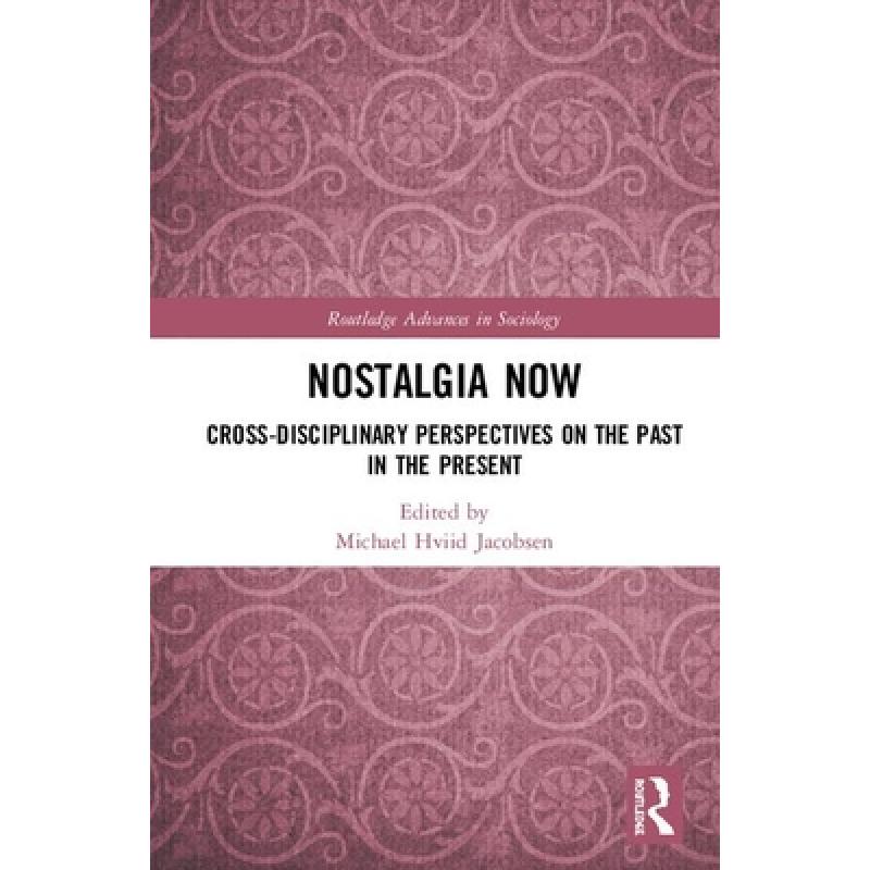 【4周达】Nostalgia Now: Cross-Disciplinary Perspectives on the Past in the Present [9780367254025]
