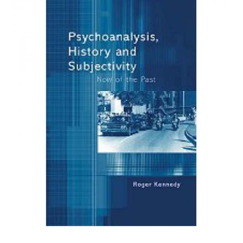 【4周达】Psychoanalysis, History and Subjectivity : Now of the Past [9781583912614]