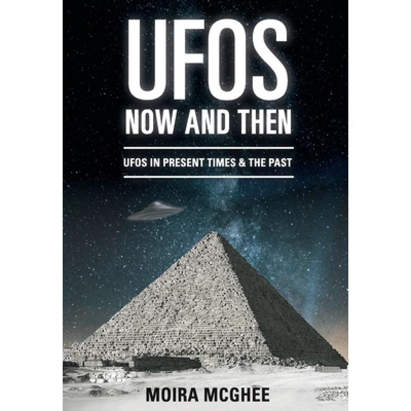 【4周达】UFOs Now and Then: UFO and alien encounters from both the present time and in the past [9780958704588]