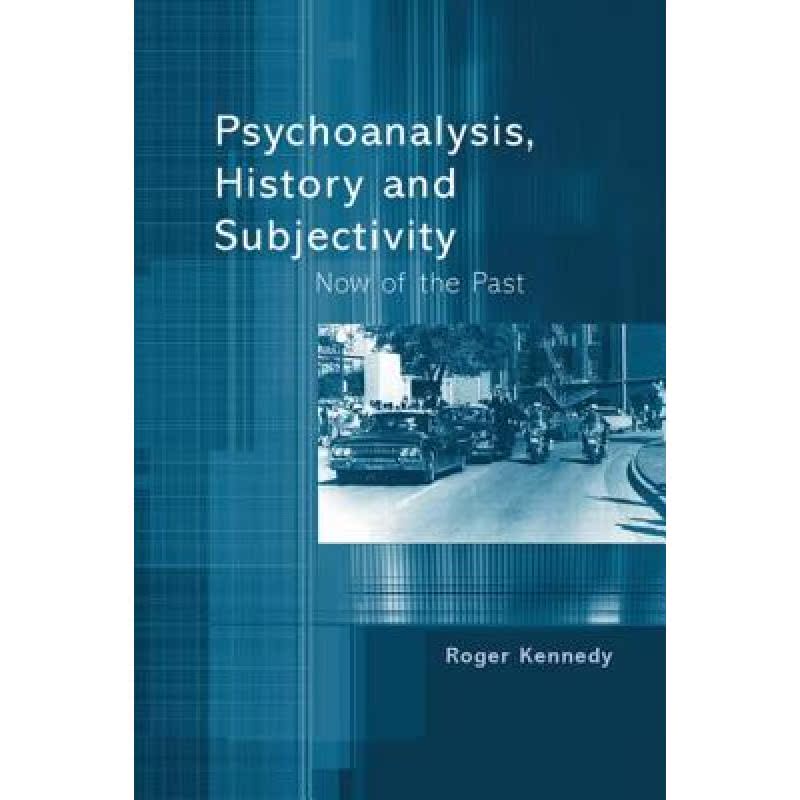【4周达】Psychoanalysis, History and Subjectivity: Now of the Past [9781583912607]