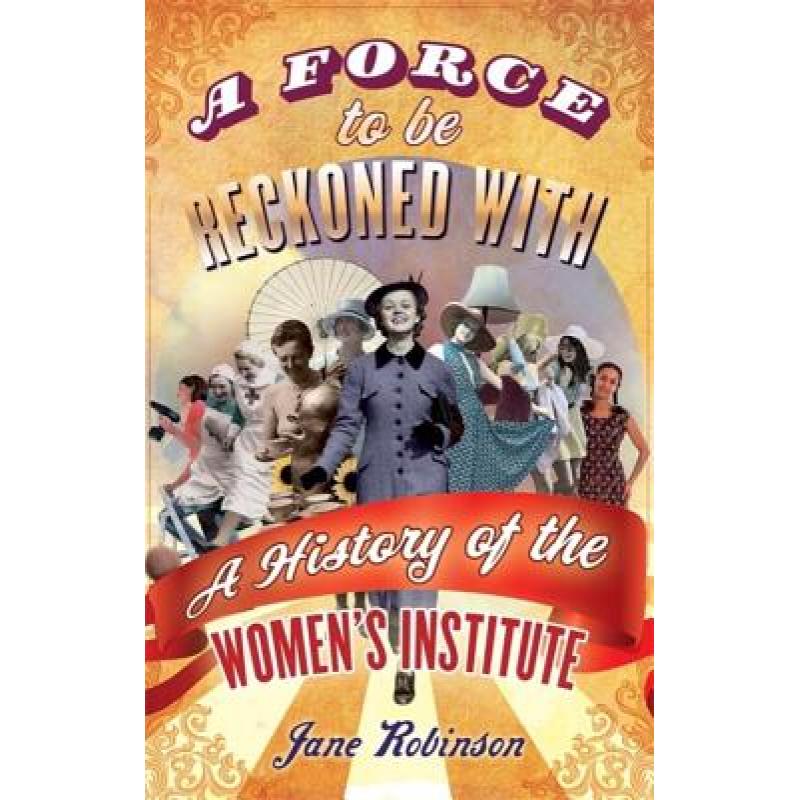 【4周达】Force To Be Reckoned With: A History of the Women's Institute [9781844086603]